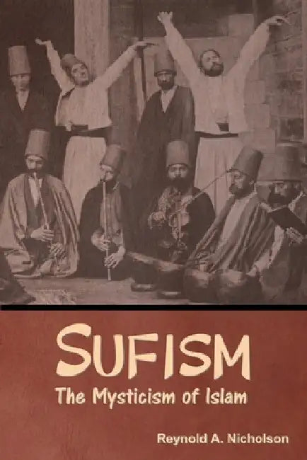 Sufism: The Mysticism of Islam by Reynold a. Nicholson