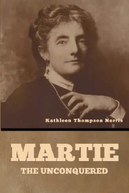 Martie, the Unconquered by Kathleen Thompson Norris