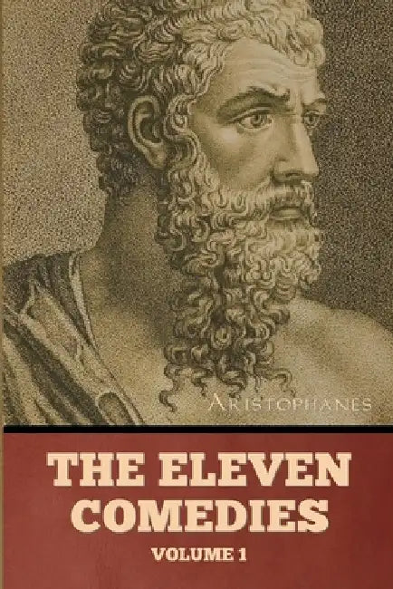 The Eleven Comedies, Volume 1 by Aristophanes