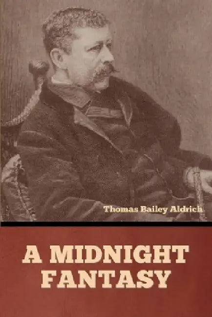 A Midnight Fantasy by Thomas Bailey Aldrich