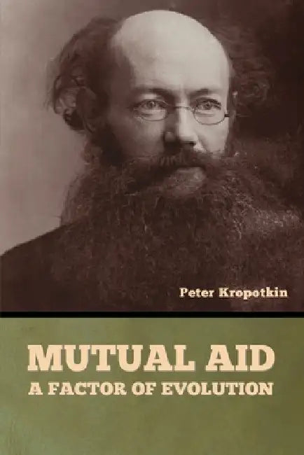 Mutual Aid: A Factor of Evolution by Peter Kropotkin