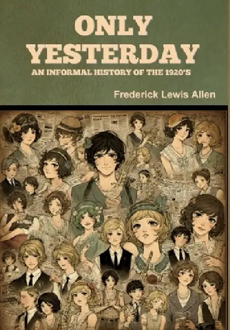 Only Yesterday: An Informal History of the 1920's by Frederick Lewis Allen