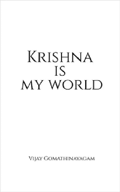 Krishna is my world by Vijay Gomathinayagam
