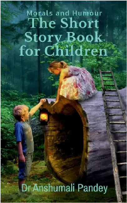 The Short Story Book for Children - Morals and Humour by Dr Anshumali Pandey