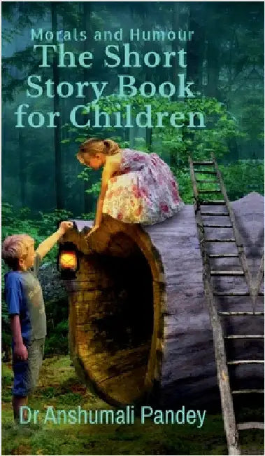 The Short Story Book for Children - Morals and Humour by Dr Anshumali Pandey