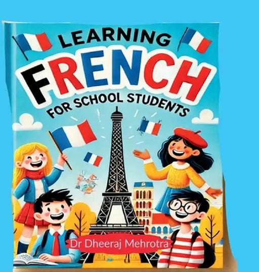 Learning FRENCH For School Students by Dr Dheeraj Mehrotra
