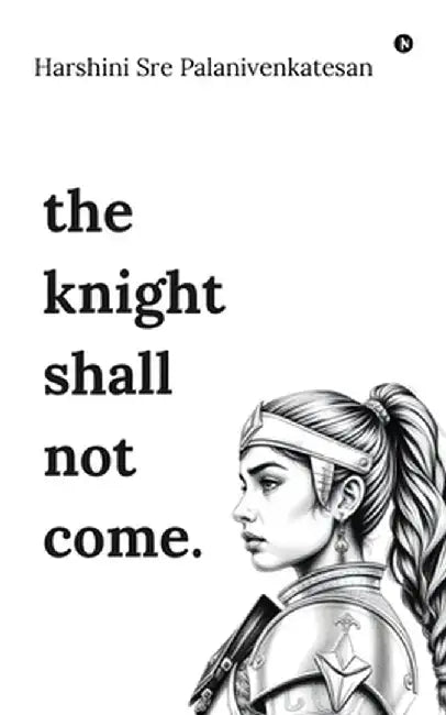 The knight shall not come: a story of a -r-o-y-a-l- broken family by Harshini Sre Palanivenkatesan
