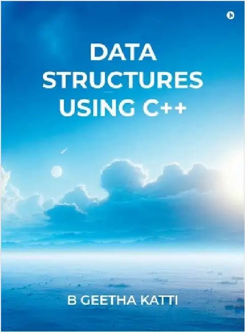 Data Structures Using C++ by B Geetha Katti