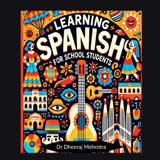 Learning SPANISH For School Students by Dr Dheeraj Mehrotra
