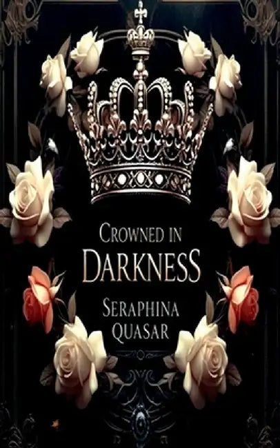 Crowned In Darkness by Seraphina Quasar