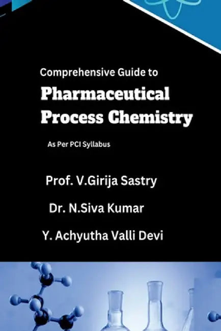 Comprehensive Guide to Pharmaceutical Process Chemistry: As Per PCI Syllabus by Prof V Girija Sastry