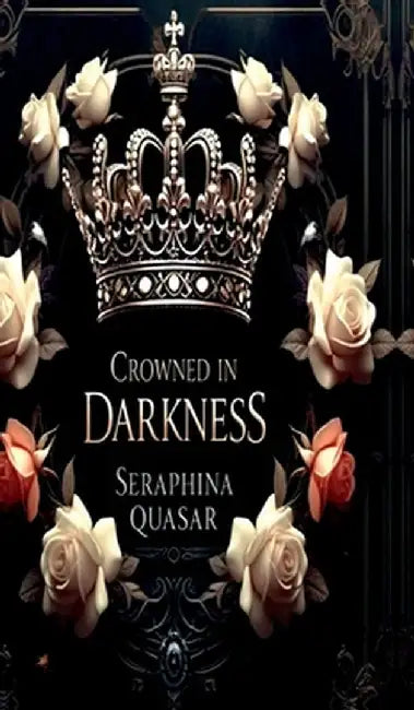Crowned In Darkness by Seraphina Quasar