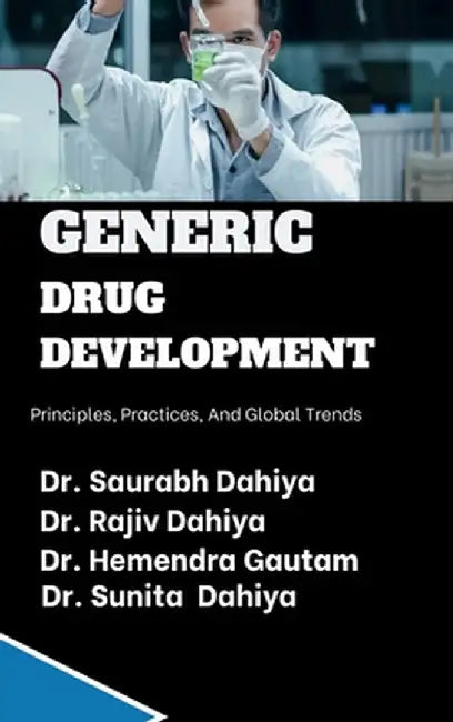 Generic Drug Development: Principles, Practices, and Global Trends by Dr Saurabh Dahiya