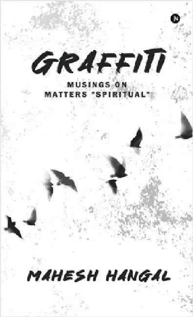 Graffiti: Musings on Matters 'Spiritual' by Mahesh Hangal