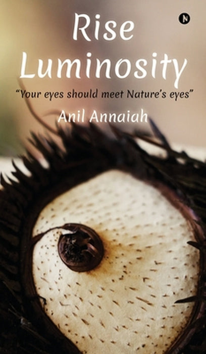 Rise Luminosity (Color Version): "Your eyes should meet Nature's eyes" by Anil Annaiah