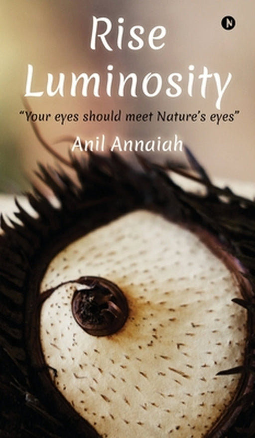 Rise Luminosity (Color Version): "Your eyes should meet Nature's eyes" by Anil Annaiah