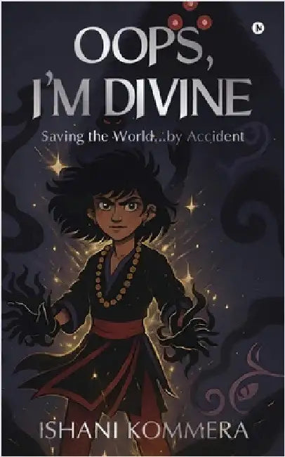 Oops, I'm Divine: Saving the World...by Accident by Ishani Kommera