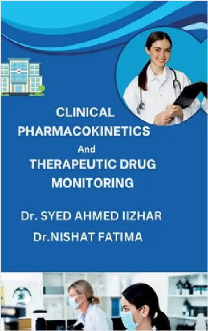 Clinical Pharmacokinetics and Therapeutic Drug Monitoring by Dr Syed Ahmed Iizhar