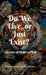 Do We Live, or Just Exist?: Reflections from a Life That Became Mere Survival by Titus Nazarene Kujur