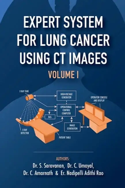 Expert System for Lung Cancer Using CT Images - Volume 1: Application of Medical Image processing for Expert Systems by Dr S. Saravanan