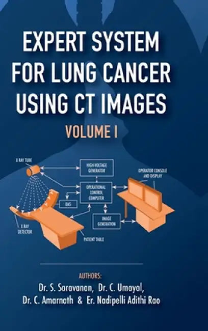 Expert System for Lung Cancer Using CT Images - Volume 1: Application of Medical Image processing for Expert Systems by Dr S. Saravanan