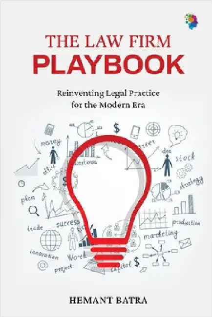 The Law Firm Playbook: Reinventing Legal Practice for the Modern Era by Hemant Batra