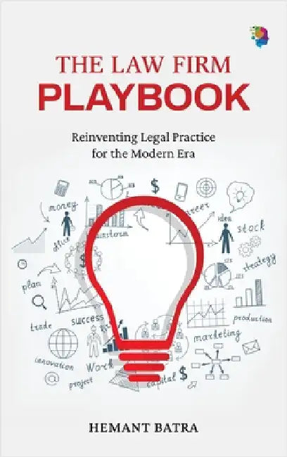 The Law Firm Playbook: Reinventing Legal Practice for the Modern Era by Hemant Batra