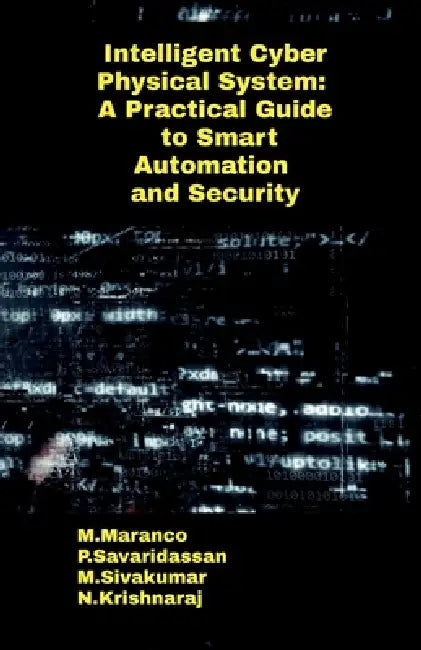 Intelligent Cyber Physical System: A Practical Guide to Smart Automation and Security by M. Maranco