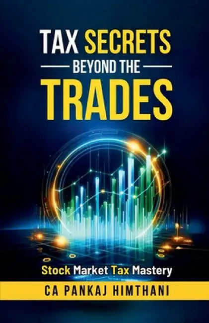 Tax Secrets Beyond the Trades: Stock Market Tax Mastery by Ca Pankaj Himthani