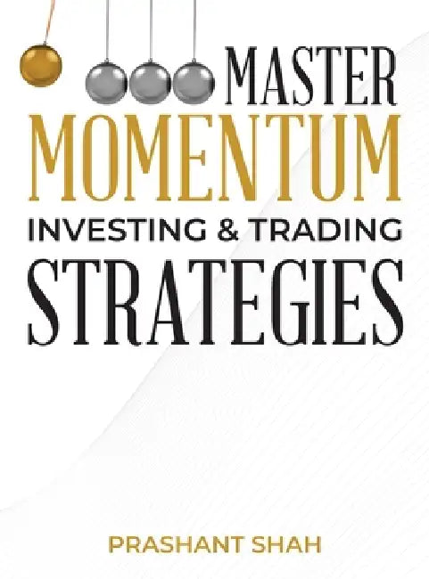 Master Momentum Investing and Trading Strategies by Prashant Shah
