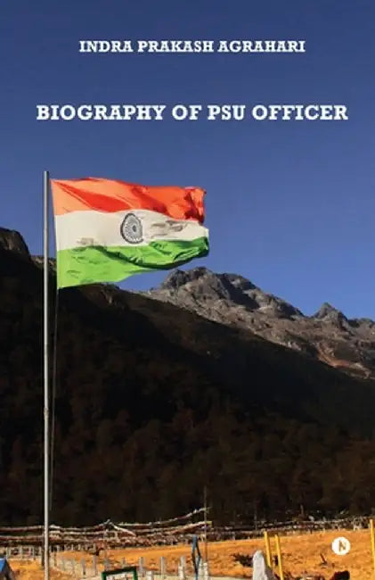 Biography of PSU Officer by Indra Prakash Agrahari