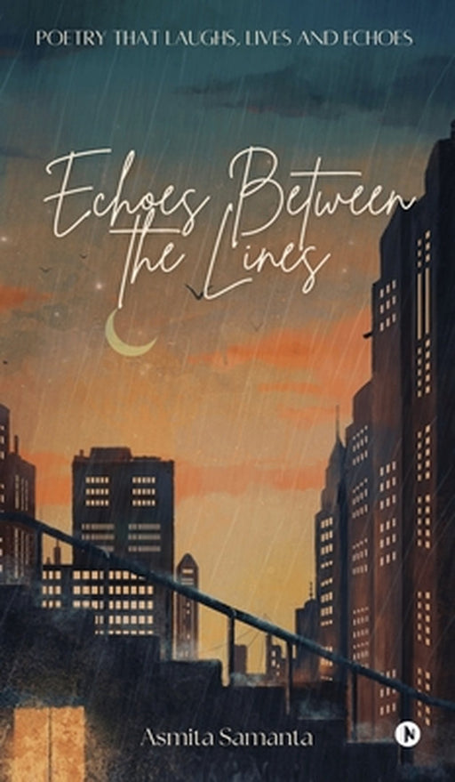 Echoes Between the Lines: Exploring Life through Rhymes and Reflections by Asmita Samanta