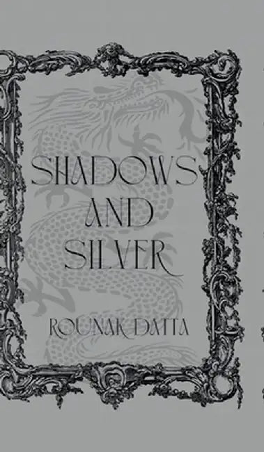 Shadows And Silver by Rounak Datta