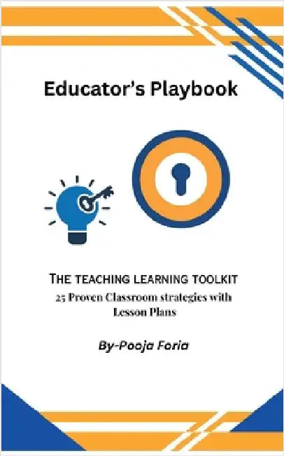 Educator's Playbook: The Teaching Learning Toolkit by Pooja Foria