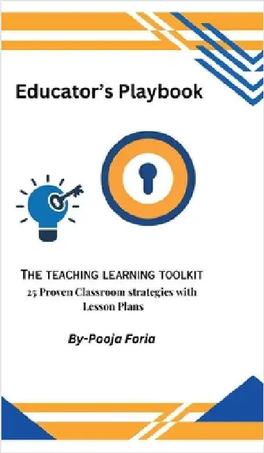 Educator's Playbook: The Teaching Learning Toolkit by Pooja Foria