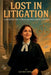 Lost In Litigation: A Journey of a First Generation Lawyer by Lucky Singh