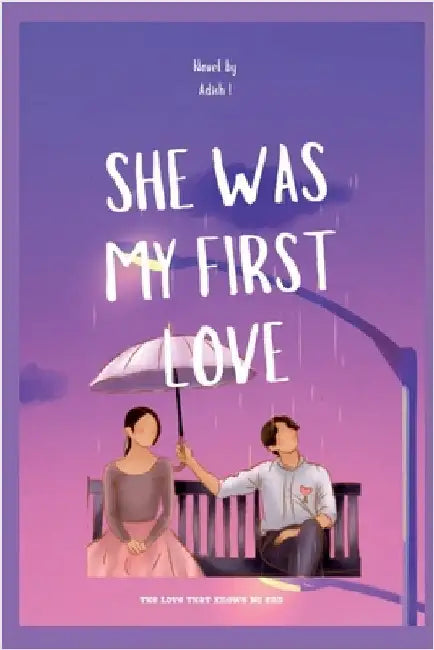 She Was My First Love: A Love That Knows No End by Adish