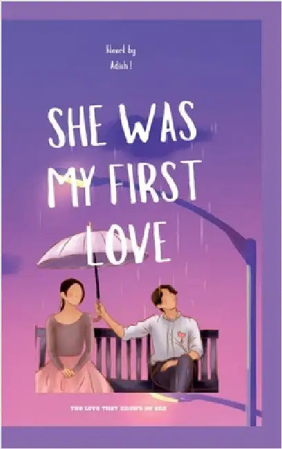 She Was My First Love: A Love That Knows No End by Adish