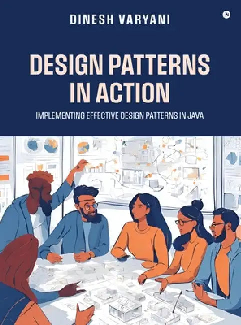 Design Patterns in Action: Implementing Effective Design Patterns in Java by Dinesh Varyani