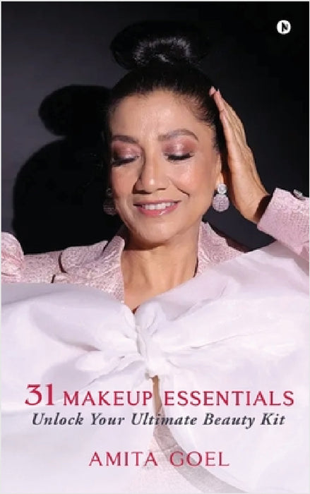 31 Makeup Essentials: Unlock Your Ultimate Beauty Kit by Amita Goel
