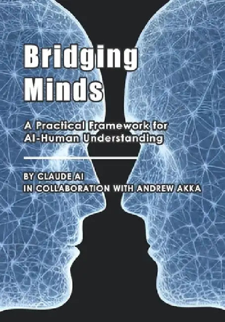 Bridging Minds: A Practical Framework for AI-Human Understanding by Andrew Akka