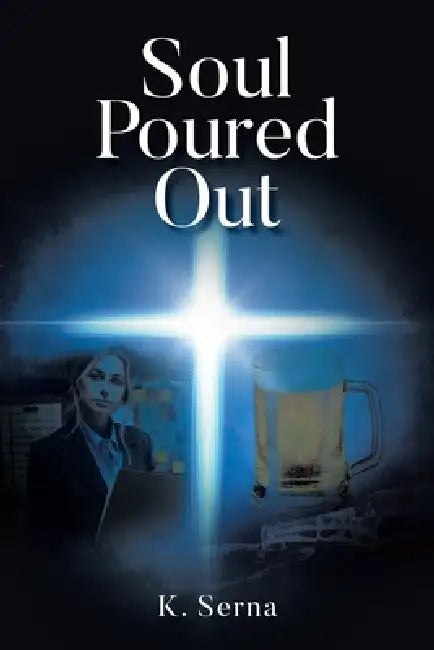 Soul Poured Out by K. Serna