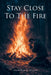 Stay Close to the Fire by Shamekia D. Caston