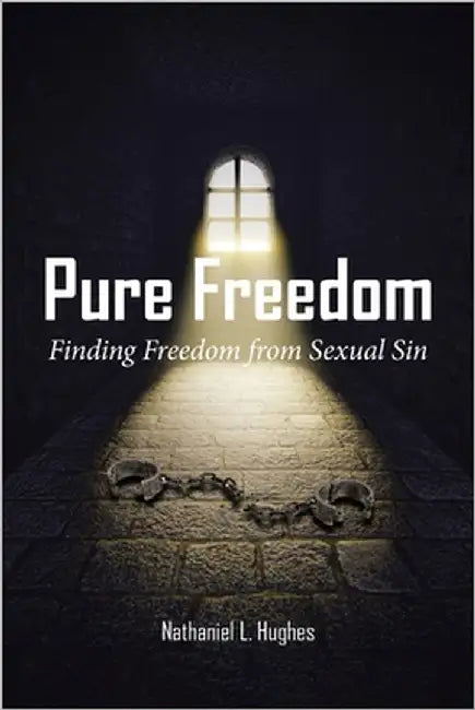 Pure Freedom: Finding Freedom from Sexual Sin by Hughes, Nathaniel L.