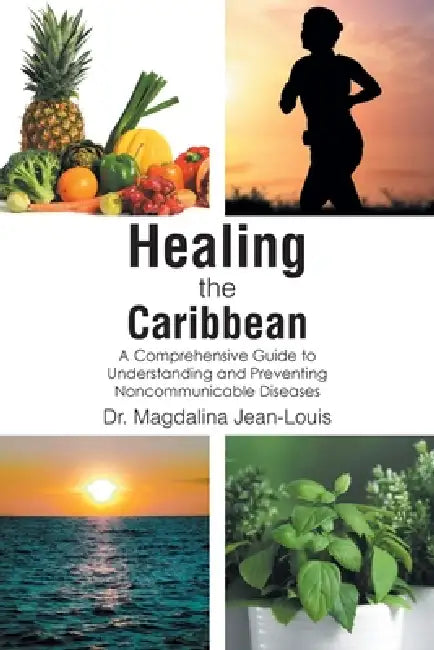 Healing the Caribbean: A Comprehensive Guide to Understanding and Preventing Noncommunicable Diseases by Magdalina Jean-Louis
