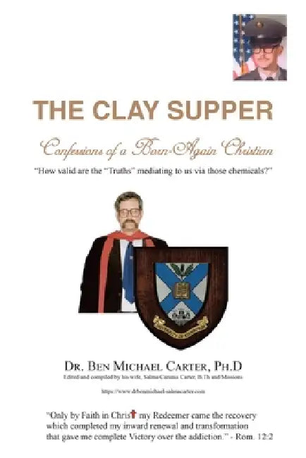 The Clay Supper: Confessions of a Born-Again Christian by Ben Michael Carter Ph. D.
