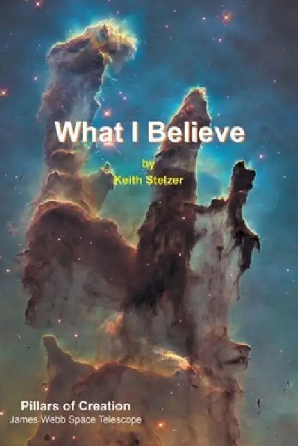 What I Believe by Keith Stelzer