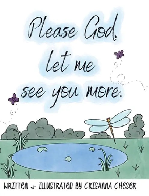Please God, let me see you more. by Crisanna Cheser