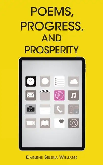 Poems, Progress, and Prosperity by Darlene Selena Williams