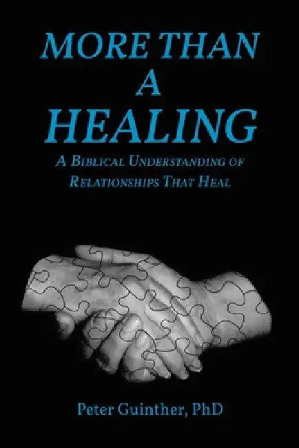 More Than a Healing: A Biblical Understanding of Relationships That Heal by Peter Guinther